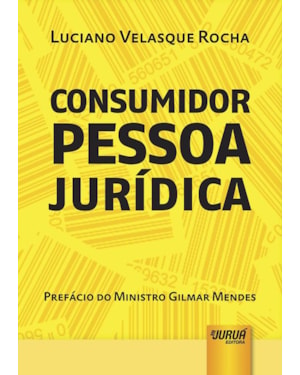 CONSUMIDOR PESSOA JURÍDICA - PREFÁCIO DO MINISTRO GILMAR MENDES