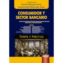 CONSUMIDOR Y SECTOR BANCARIO - TEORÍA Y PRÁCTICA - COLECCIÓN PROCESAL CIVIL - COORDINADOR: DAVID VALLESPÍN PÉREZ