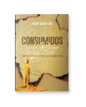 CONSUMIDOS PELO REINO - IMPACTADOS PELO AVIVAMENTO