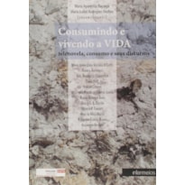 CONSUMINDO E VIVENDO A VIDA - TELENOVELA, CONSUMO E SEUS DISCURSOS - 1