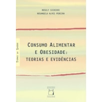 CONSUMO ALIMENTAR E OBESIDADE: TEORIAS E EVIDÊNCIAS