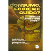 CONSUMO, LOGO ME CUIDO? IDENTIDADE E AUTOCUIDADO ENTRE HOMENS 50+