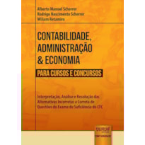 CONTABILIDADE, ADMINISTRAÇÃO & ECONOMIA PARA CURSOS E CONCURSOS - INTERPRETAÇÃO, ANÁLISE E RESOLUÇÃO DAS ALTERNATIVAS INCORRETAS E CORRETA DE QUESTÕES DO EXAME DE SUFICIÊNCIA DO CFC
