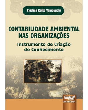 CONTABILIDADE AMBIENTAL NAS ORGANIZAÇÕES - INSTRUMENTO DE CRIAÇÃO DO CONHECIMENTO