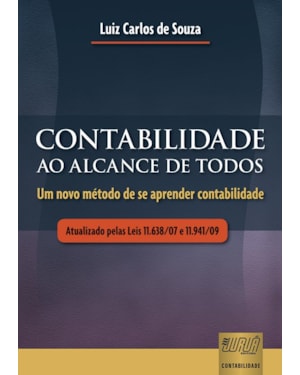 CONTABILIDADE AO ALCANCE DE TODOS - UM NOVO MÉTODO DE SE APRENDER CONTABILIDADE - ATUALIZADO PELAS LEIS 11.638/07 E 11.941/09