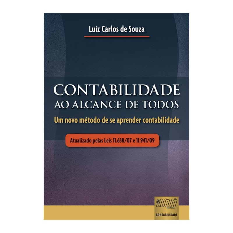 CONTABILIDADE AO ALCANCE DE TODOS - UM NOVO MÉTODO DE SE APRENDER CONTABILIDADE - ATUALIZADO PELAS LEIS 11.638/07 E 11.941/09