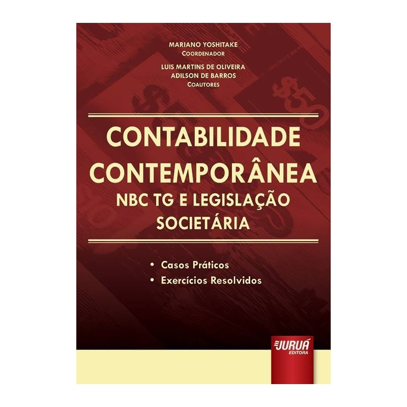 CONTABILIDADE CONTEMPORÂNEA - NBC TG E LEGISLAÇÃO SOCIETÁRIA - CASOS PRÁTICOS - EXERCÍCIOS RESOLVIDOS