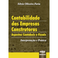 CONTABILIDADE DAS EMPRESAS CONSTRUTORAS - ASPECTOS CONTÁBEIS E FISCAIS - INTERPRETAÇÃO E PRÁTICA