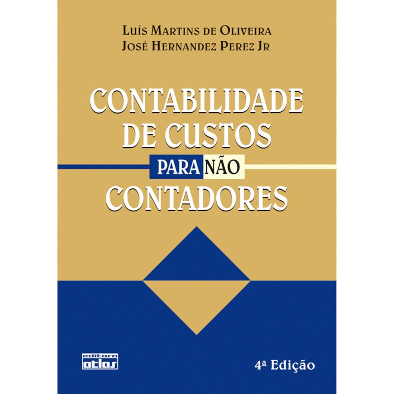 CONTABILIDADE DE CUSTOS PARA NÃO CONTADORES: TEXTOS E CASOS PRÁTICOS COM A SOLUÇÃO PROPOSTA