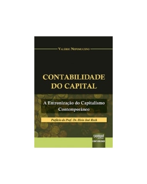 CONTABILIDADE DO CAPITAL - A ENTRONIZAÇÃO DO CAPITALISMO CONTEMPORÂNEO
