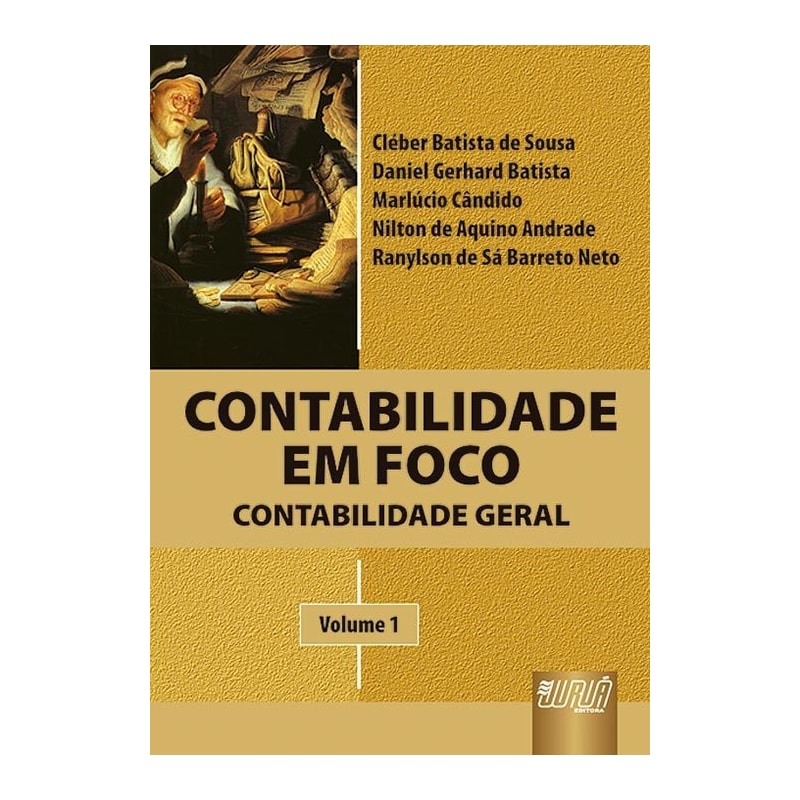 CONTABILIDADE EM FOCO - CONTABILIDADE GERAL - VOLUME I - CLÉBER SOUSA, DANIEL BATISTA, MARLÚCIO CÂNDIDO, NILTON ANDRADE E RANYLSON NETO