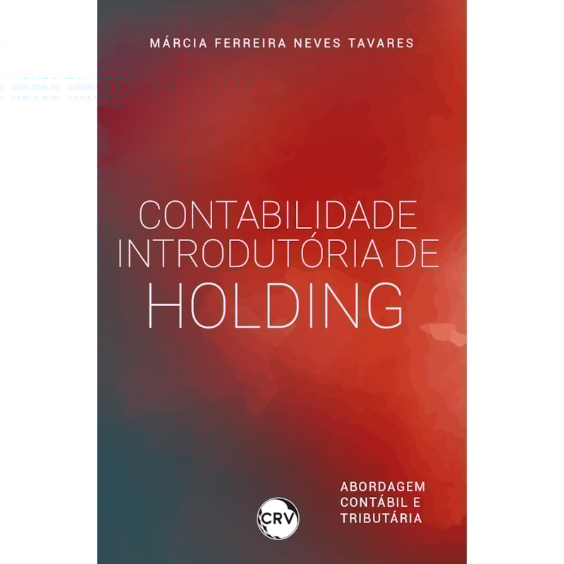 CONTABILIDADE INTRODUTÓRIA DE HOLDING: ABORDAGEM CONTÁBIL E TRIBUTÁRIA