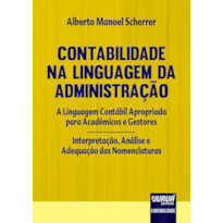 CONTABILIDADE NA LINGUAGEM DA ADMINISTRAÇÃO - A LINGUAGEM CONTÁBIL APROPRIADA PARA ACADÊMICOS E GESTORES - INTERPRETAÇÃO, ANÁLISE E ADEQUAÇÃO DAS NOMENCLATURAS