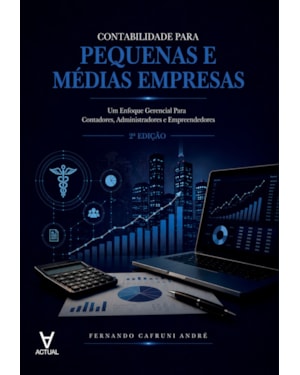 Contabilidade Para Pequenas e Médias Empresas: Um Enfoque Gerencial Para Contadores, Administradores e Empreendedores