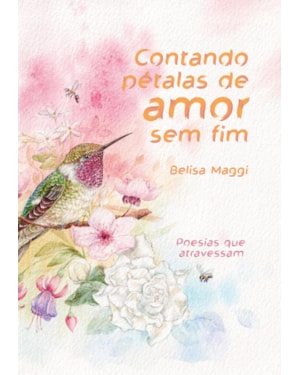 CONTANDO PÉTALAS DE AMOR SEM FIM: POESIAS QUE ATRAVESSAM