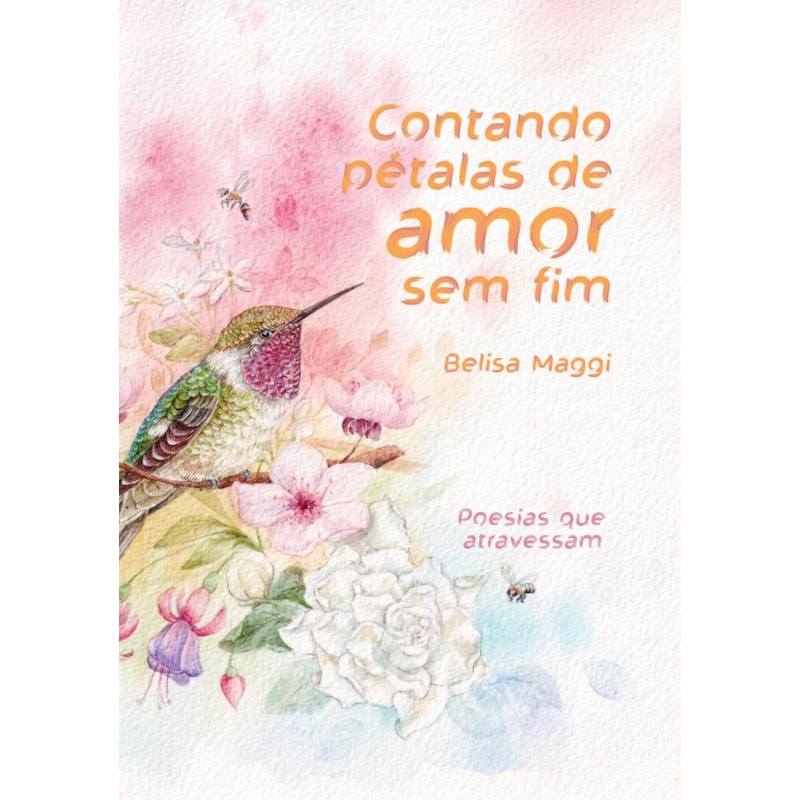 CONTANDO PÉTALAS DE AMOR SEM FIM: POESIAS QUE ATRAVESSAM