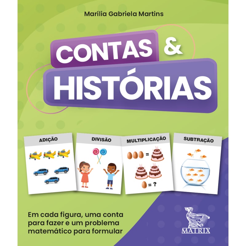 CONTAS & HISTÓRIAS: EM CADA FIGURA, UMA CONTA PARA FAZER E UM PROBLEMA MATEMÁTICO PARA FORMULAR