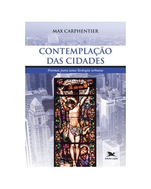 CONTEMPLAÇÃO DAS CIDADES - POEMAS PARA UMA TEOLOGIA URBANA