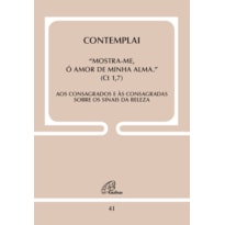 CONTEMPLAI - "MOSTRA-ME, Ó AMOR DE MINHA ALMA" (CT 1,7) - DOC. 41: AOS CONSAGRADOS E ÀS CONSAGRADAS SOBRE OS SINAIS DA BELEZA