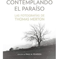 CONTEMPLANDO EL PARAISO: LAS FOTOGRAFÍAS DE THOMAS MERTON