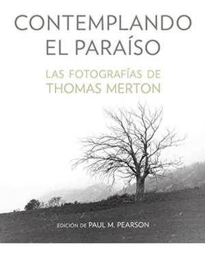 CONTEMPLANDO EL PARAISO: LAS FOTOGRAFÍAS DE THOMAS MERTON