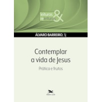 CONTEMPLAR A VIDA DE JESUS: PRÁTICAS E FRUTOS
