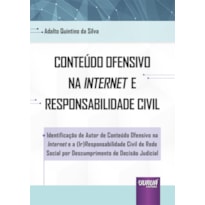 CONTEÚDO OFENSIVO NA INTERNET E RESPONSABILIDADE CIVIL - IDENTIFICAÇÃO DE AUTOR DE CONTEÚDO OFENSIVO NA INTERNET E A (IR)RESPONSABILIDADE CIVIL DE REDE SOCIAL POR DESCUMPRIMENTO DE DECISÃO JUDICIAL