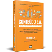 CONTEÚDO S.A. - SEGUNDA EDIÇÃO COMPLETAMENTE ATUALIZADA E AMPLIADA - COMECE UM NEGÓCIO PELO CONTEÚDO, CONQUISTE UM PÚBLICO ENORME E TENHA MUITO SUCESSO (COM POUCO OU NENHUM DINHEIRO)