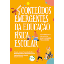 CONTEÚDOS EMERGENTES DA EDUCAÇÃO FÍSICA ESCOLAR: DO CURRÍCULO PRESCRITO À INTERVENÇÃO PEDAGÓGICA