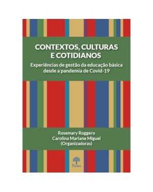 CONTEXTOS, CULTURAS E COTIDIANOS - EXPERIÊNCIAS DE GESTÃO DA EDUCAÇÃO BÁSICA DESDE A PANDEMIA DE COVID-19