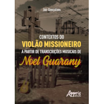 CONTEXTOS DO VIOLÃO MISSIONEIRO A PARTIR DE TRANSCRIÇÕES MUSICAIS DE NOEL GUARANY