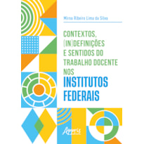 CONTEXTOS, (IN)DEFINIÇÕES E SENTIDOS DO TRABALHO DOCENTE NOS INSTITUTOS FEDERAIS