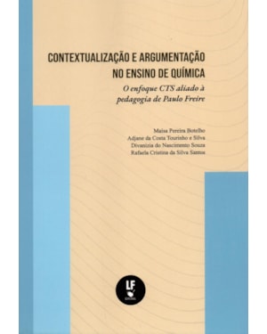 CONTEXTUALIZAÇÃO E ARGUMENTAÇÃO NO ENSINO DE QUÍMICA: O ENFOQUE CTS ALIADO À PEDAGOGIA DE PAULO FREIRE