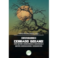 CONTEXTUALIZANDO O CERRADO GOIANO: ENTRE QUESTÕES SOCIOECONÔMICAS E SOCIOESPACIAIS E QUESTÕES SOCIOEDUCACIONAIS E SOCIOAMBIENTAIS
