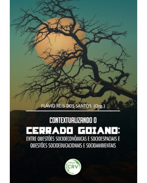 CONTEXTUALIZANDO O CERRADO GOIANO: ENTRE QUESTÕES SOCIOECONÔMICAS E SOCIOESPACIAIS E QUESTÕES SOCIOEDUCACIONAIS E SOCIOAMBIENTAIS
