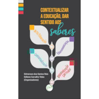 CONTEXTUALIZAR A EDUCAÇÃO, DAR SENTIDO AOS SABERES