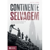 CONTINENTE SELVAGEM: O CAOS NA EUROPA DEPOIS DA SEGUNDA GUERRA MUNDIAL