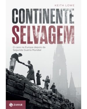 CONTINENTE SELVAGEM: O CAOS NA EUROPA DEPOIS DA SEGUNDA GUERRA MUNDIAL