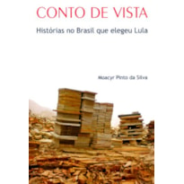 CONTO DE VISTA - HISTORIAS NO BRASIL QUE ELEGEU LULA