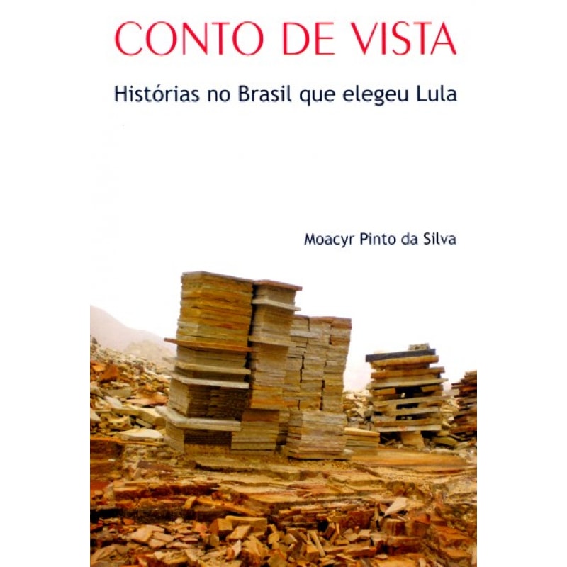 CONTO DE VISTA - HISTORIAS NO BRASIL QUE ELEGEU LULA CONTO DE VISTA - HISTORIAS NO BRASIL QUE ELEGEU LULA