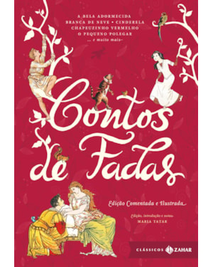 CONTOS DE FADAS: EDIÇÃO COMENTADA E ILUSTRADA (COM INTRODUÇÃO E NOTAS DE MARIA TATAR): BRANCA DE NEVE, CINDERELA, JOÃO E MARIA, RAPUNZEL, O GATO DE BOTAS, O PATINHO FEIO, A PEQUENA SEREIA