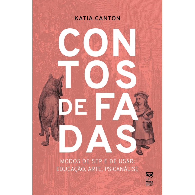 CONTOS DE FADAS: MODOS DE SER E DE USAR: EDUCAÇÃO, ARTE, PSICANÁLISE