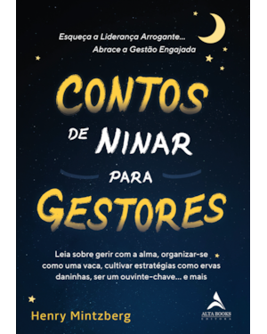 Contos de ninar para gestores: leia sobre gerir com a alma, organizar-se como uma vaca, cultivar estratégias como ervas daninhas, ser um ouvinte-chave. e mais.
