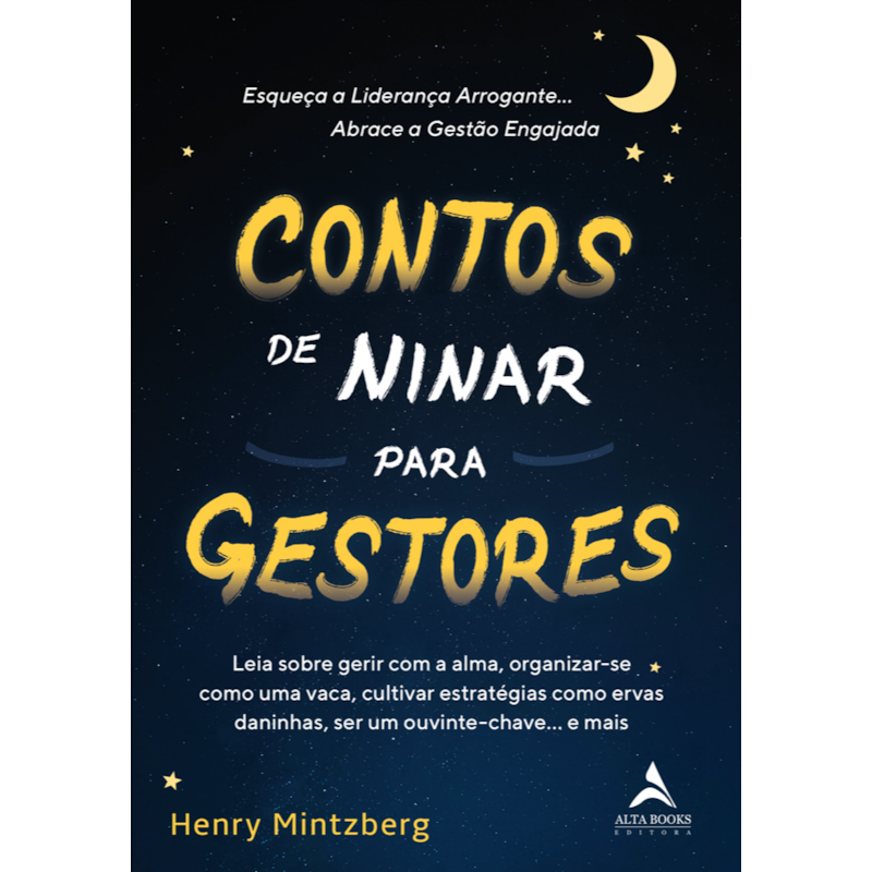 Contos de ninar para gestores: leia sobre gerir com a alma, organizar-se como uma vaca, cultivar estratégias como ervas daninhas, ser um ouvinte-chave. e mais.