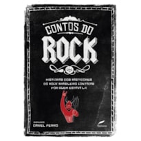 CONTOS DO ROCK: HISTÓRIAS DOS BASTIDORES DO ROCK BRASILEIRO CONTADAS POR QUEM ESTAVA LÁ