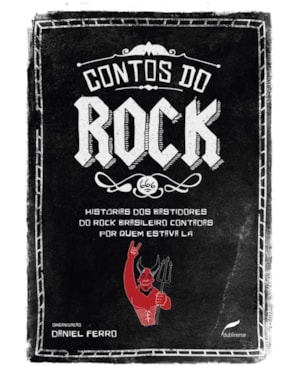 CONTOS DO ROCK: HISTÓRIAS DOS BASTIDORES DO ROCK BRASILEIRO CONTADAS POR QUEM ESTAVA LÁ