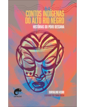 Contos indígenas do Alto Rio Negro: Histórias do povo Dessana