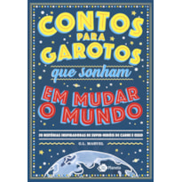 CONTOS PARA GAROTOS QUE SONHAM EM MUDAR O MUNDO: 50 HISTÓRIAS INSPIRADORAS DE SUPER-HERÓIS DE CARNE E OSSO