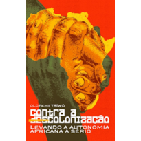 Contra a descolonização: levando a autonomia africana a sério