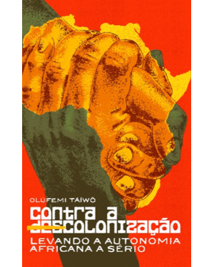 Contra a descolonização: levando a autonomia africana a sério